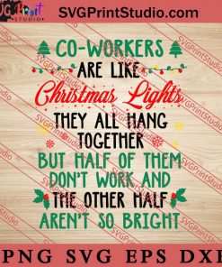Co-workers Are Like Christmas Lights SVG, Merry X'mas SVG, Christmas Gift SVG PNG EPS DXF Silhouette Cut Files