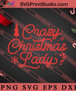 Crazy Christmas Lady SVG, Merry X'mas SVG, Christmas Gift SVG PNG EPS DXF Silhouette Cut Files