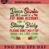 Dear Santa All I Want Is A Fat Bank Account And Skinny Body SVG, Merry X'mas SVG, Christmas Gift SVG PNG EPS DXF Silhouette Cut Files