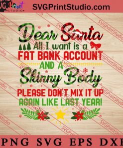 Dear Santa All I Want Is A Fat Bank Account And Skinny Body SVG, Merry X'mas SVG, Christmas Gift SVG PNG EPS DXF Silhouette Cut Files