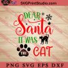 Dear Santa It Was The Cat SVG, Merry X'mas SVG, Christmas Gift SVG PNG EPS DXF Silhouette Cut Files