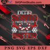 Gift Idea Dear Santa I Was Better Than My Sister Novelty SVG, Merry X'mas SVG, Christmas Gift SVG PNG EPS DXF Silhouette Cut Files