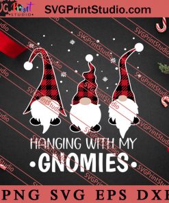Hanging With My Gnomies Buffalo Plaid SVG, Merry X'mas SVG, Christmas Gift SVG PNG EPS DXF Silhouette Cut Files