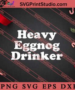 Heavy Eggnog Drinker Xmas Drinks SVG, Merry X'mas SVG, Christmas Gift SVG PNG EPS DXF Silhouette Cut Files