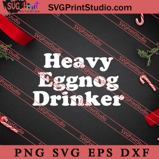 Heavy Eggnog Drinker Xmas Drinks SVG, Merry X'mas SVG, Christmas Gift SVG PNG EPS DXF Silhouette Cut Files