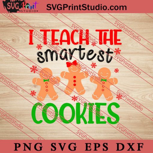I Teach The Smartest Cookies SVG, Merry X'mas SVG, Christmas Gift SVG PNG EPS DXF Silhouette Cut Files
