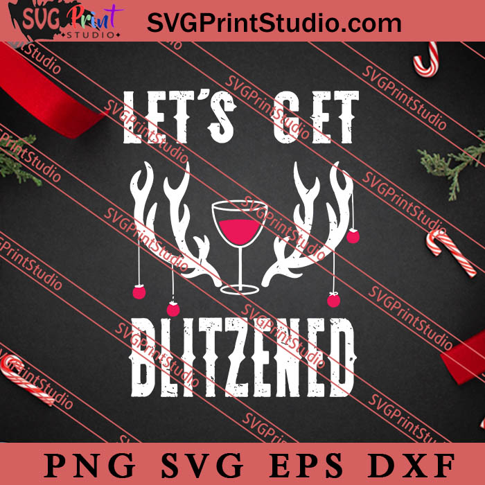 Let’s Get Blitzened SVG, Merry X'mas SVG, Christmas Gift SVG PNG