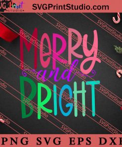 Merry And Bright Colorful Print SVG, Merry X'mas SVG, Christmas Gift SVG PNG EPS DXF Silhouette Cut Files