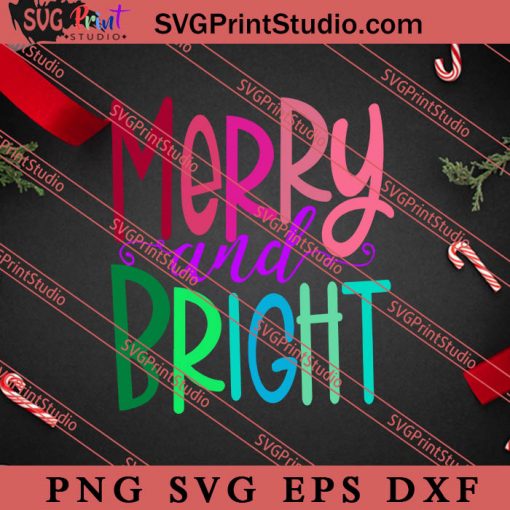 Merry And Bright Colorful Print SVG, Merry X'mas SVG, Christmas Gift SVG PNG EPS DXF Silhouette Cut Files