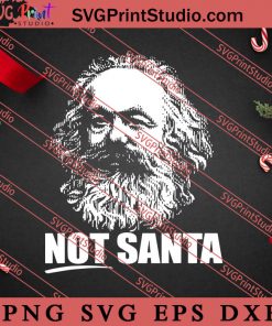 Not Santa! Karl Marx Funny Marxist Christmas SVG, Merry X'mas SVG, Christmas Gift SVG PNG EPS DXF Silhouette Cut Files