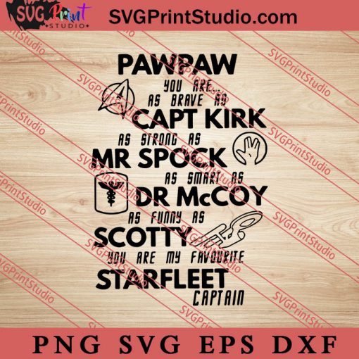 Pawpaw You Are As Brave As Capt Kirk As Strong As Mr Spock As Smart As Dr Mccoy As Funny As Scotty You Are My Favourite Starfleet Captain SVG, Funny SVG, Star Trek SVG