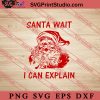 Santa Wait I Can Explain SVG, Merry X'mas SVG, Christmas Gift SVG PNG EPS DXF Silhouette Cut Files