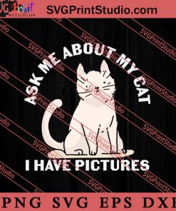 Ask Me About My Cat SVG, Cat SVG, Kitten SVG, Animal Lover Gift SVG, Gift Kids SVG PNG EPS DXF Silhouette Cut Files