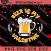 Beer Foam Beer Is My Valentine SVG, Happy Valentine's Day SVG, Valentine Gift SVG PNG EPS DXF Silhouette Cut Files
