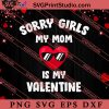 Boys Sorry Girls My Mom Is My Valentine SVG, Happy Valentine's Day SVG, Valentine Gift SVG PNG EPS DXF Silhouette Cut Files