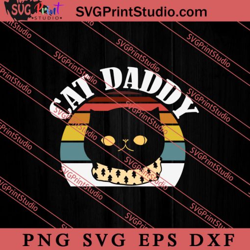 Cat Daddy SVG, Cat SVG, Kitten SVG, Animal Lover Gift SVG, Gift Kids SVG PNG EPS DXF Silhouette Cut Files