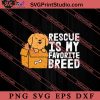 Dog Rescue Is My Favorite Breed SVG, Dog SVG, Animal Lover Gift SVG, Gift Kids SVG PNG EPS DXF Silhouette Cut Files