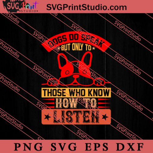 Dogs Do Speak But Only To Those SVG, Dog SVG, Animal Lover Gift SVG, Gift Kids SVG PNG EPS DXF Silhouette Cut Files