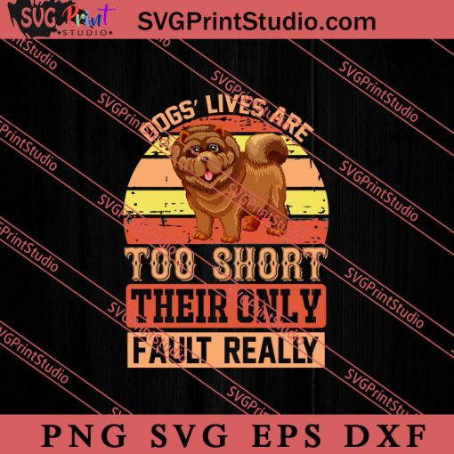 Dogs Lives Are Too Short SVG, Dog SVG, Animal Lover Gift SVG, Gift Kids SVG PNG EPS DXF Silhouette Cut Files
