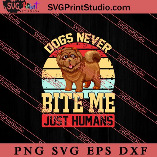 Dogs Never Bite Me Just Humans SVG, Dog SVG, Animal Lover Gift SVG, Gift Kids SVG PNG EPS DXF Silhouette Cut Files