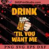 Drink Til You Want Me Valentines Day SVG, Happy Valentine's Day SVG, Valentine Gift SVG PNG EPS DXF Silhouette Cut Files