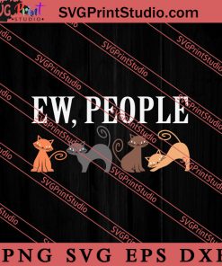 Ew People Cats SVG, Cat SVG, Kitten SVG, Animal Lover Gift SVG, Gift Kids SVG PNG EPS DXF Silhouette Cut Files