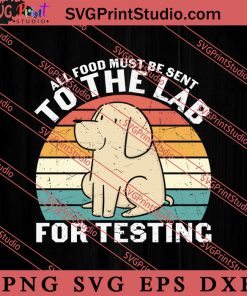 Food Must Be Sent To The Lab For Tasting SVG, Dog SVG, Animal Lover Gift SVG, Gift Kids SVG PNG EPS DXF Silhouette Cut Files