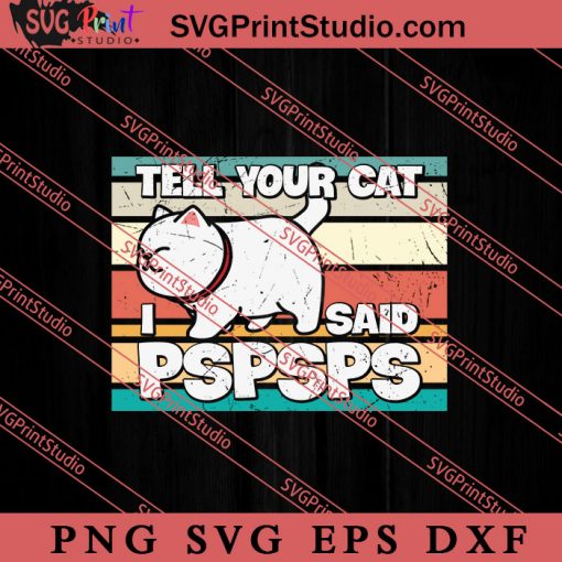 Funny Cat Tell Your Cat SVG, Cat SVG, Kitten SVG, Animal Lover Gift SVG, Gift Kids SVG PNG EPS DXF Silhouette Cut Files