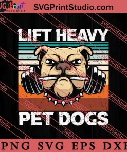 Funny Design Lift Heavy Pet Dogs SVG, Dog SVG, Animal Lover Gift SVG, Gift Kids SVG PNG EPS DXF Silhouette Cut Files