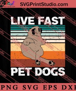 Funny Design Live Fast Pet Dogs SVG, Dog SVG, Animal Lover Gift SVG, Gift Kids SVG PNG EPS DXF Silhouette Cut Files