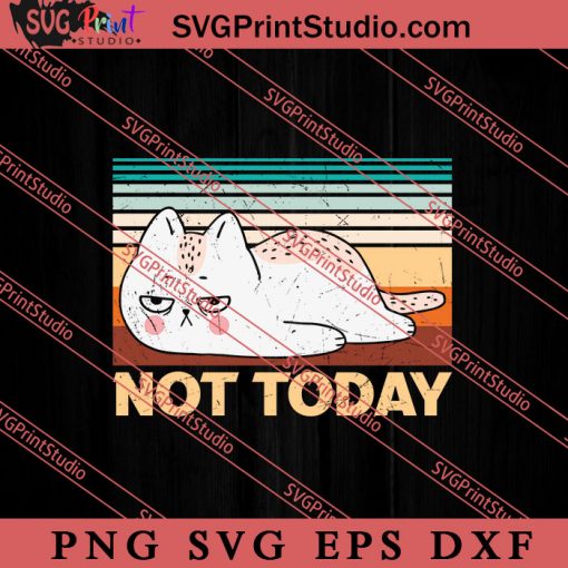 Funny Design Not Today Lazy SVG, Cat SVG, Kitten SVG, Animal Lover Gift SVG, Gift Kids SVG PNG EPS DXF Silhouette Cut Files