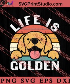 Funny Dog Life Is Golden SVG, Dog SVG, Animal Lover Gift SVG, Gift Kids SVG PNG EPS DXF Silhouette Cut Files
