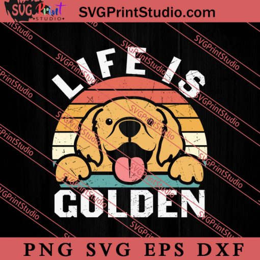 Funny Dog Life Is Golden SVG, Dog SVG, Animal Lover Gift SVG, Gift Kids SVG PNG EPS DXF Silhouette Cut Files