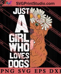 Just A Girl Who Love Dog SVG, Dog SVG, Animal Lover Gift SVG, Gift Kids SVG PNG EPS DXF Silhouette Cut Files