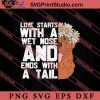 Love Starts With A Wet Nose SVG, Dog SVG, Animal Lover Gift SVG, Gift Kids SVG PNG EPS DXF Silhouette Cut Files