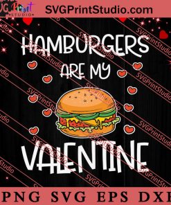 Hamburger Are My Valentine Food SVG, Happy Valentine's Day SVG, Valentine Gift SVG PNG EPS DXF Silhouette Cut Files