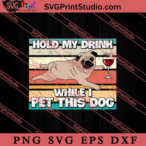Hold My Drink While I Pet SVG, Dog SVG, Animal Lover Gift SVG, Gift Kids SVG PNG EPS DXF Silhouette Cut Files