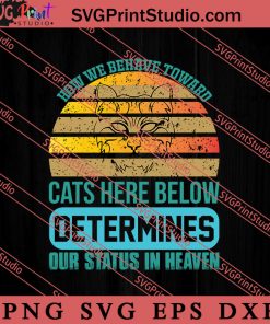 Cats Here Below Determines SVG, Cat SVG, Kitten SVG, Animal Lover Gift SVG, Gift Kids SVG PNG EPS DXF Silhouette Cut Files