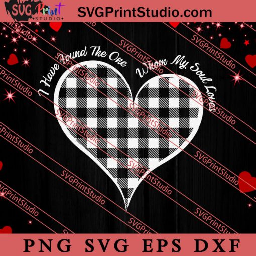 I Have Found The One Whom My Soul Loves SVG, Happy Valentine's Day SVG, Valentine Gift SVG PNG EPS DXF Silhouette Cut Files