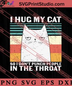 I Hugs My Cat In The Throat SVG, Cat SVG, Kitten SVG, Animal Lover Gift SVG, Gift Kids SVG PNG EPS DXF Silhouette Cut Files