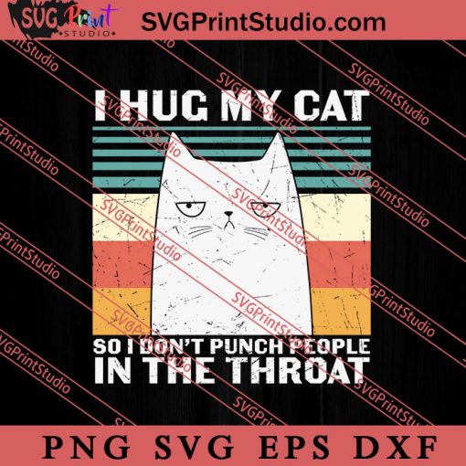 I Hugs My Cat In The Throat SVG, Cat SVG, Kitten SVG, Animal Lover Gift SVG, Gift Kids SVG PNG EPS DXF Silhouette Cut Files