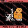 I Like Dogs More Than People SVG, Dog SVG, Animal Lover Gift SVG, Gift Kids SVG PNG EPS DXF Silhouette Cut Files