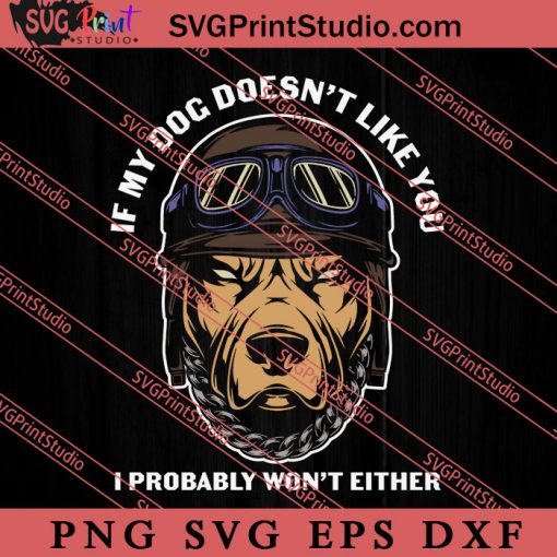 If My Dog Doesn't Like You SVG, Dog SVG, Animal Lover Gift SVG, Gift Kids SVG PNG EPS DXF Silhouette Cut Files