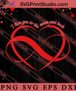 Infinity I Love You To SVG, Happy Valentine's Day SVG, Valentine Gift SVG PNG EPS DXF Silhouette Cut Files