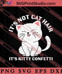 It's Not Cat Hair It's Kitty Confetti SVG, Cat SVG, Kitten SVG, Animal Lover Gift SVG, Gift Kids SVG PNG EPS DXF Silhouette Cut Files