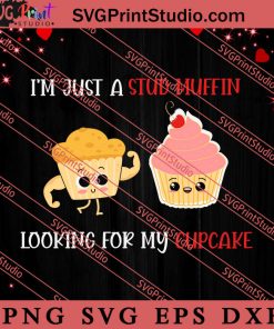 Just A Stud Muffin Looking For Cupcake SVG, Happy Valentine's Day SVG, Valentine Gift SVG PNG EPS DXF Silhouette Cut Files