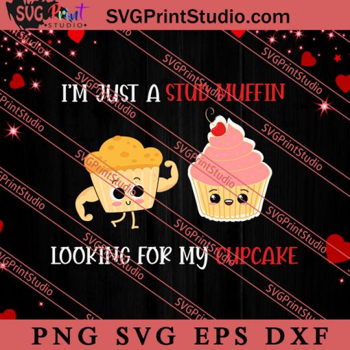 Just A Stud Muffin Looking For Cupcake SVG, Happy Valentine's Day SVG, Valentine Gift SVG PNG EPS DXF Silhouette Cut Files