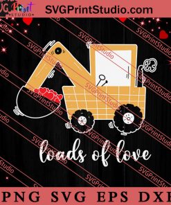 Kids Excavator Loads Of Love Valentine SVG, Happy Valentine's Day SVG, Valentine Gift SVG PNG EPS DXF Silhouette Cut Files