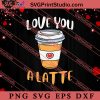 Love You A Latte Valentine SVG, Happy Valentine's Day SVG, Valentine Gift SVG PNG EPS DXF Silhouette Cut Files