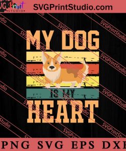 My Dog Is My Heart SVG, Dog SVG, Animal Lover Gift SVG, Gift Kids SVG PNG EPS DXF Silhouette Cut Files